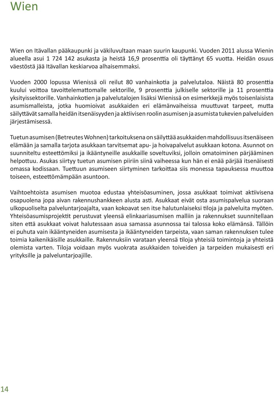 Näistä 80 prosenttia kuului voittoa tavoittelemattomalle sektorille, 9 prosenttia julkiselle sektorille ja 11 prosenttia yksityissektorille.