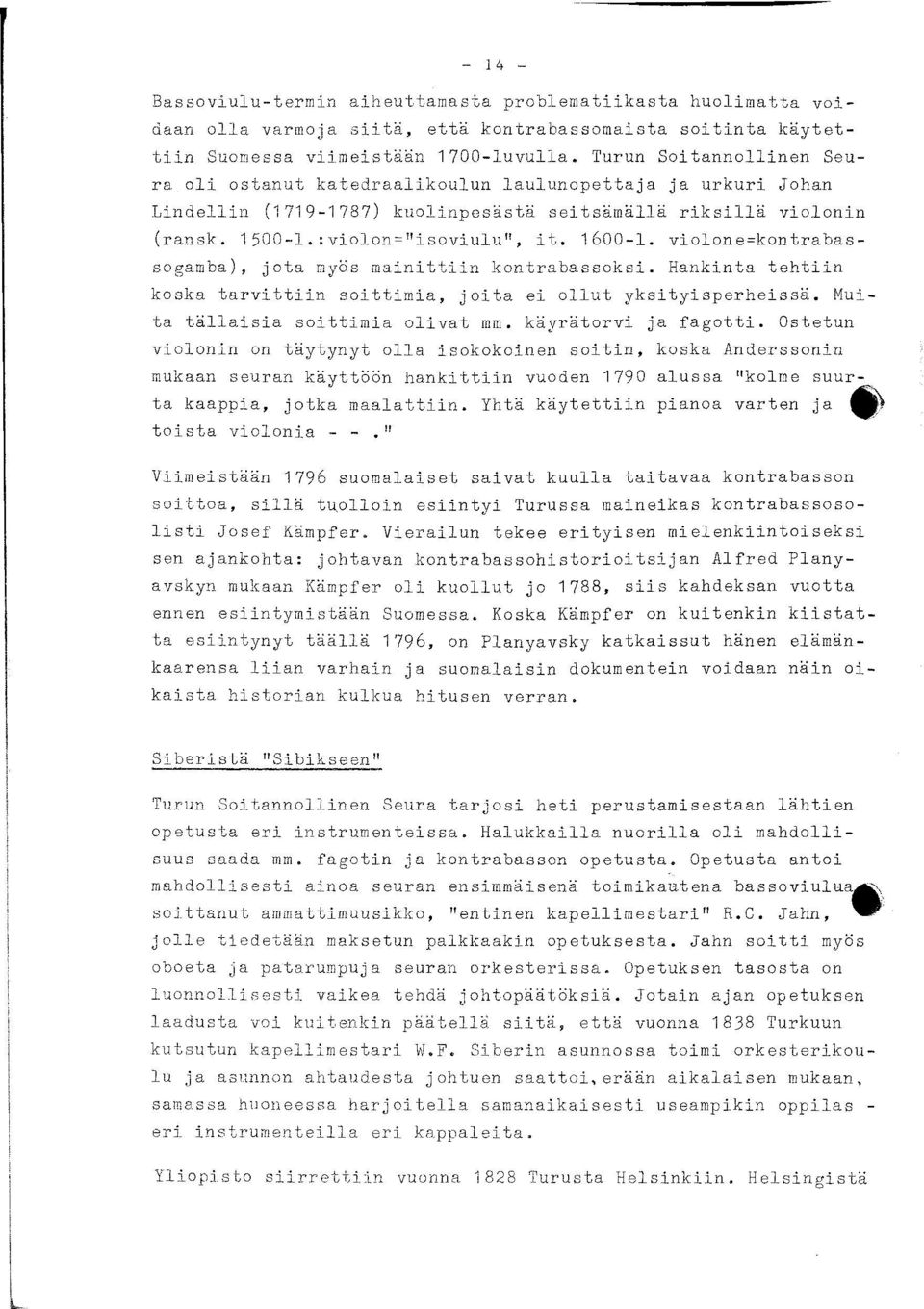 1600-1. violone=kontrabassogamba), jota myös mainittiin kontrabassoksi. Hankinta tehtiin koska tarvittiin soittimia, joita ei ollut yksityisperheissä. Muita tällaisia soittimia olivat mm.