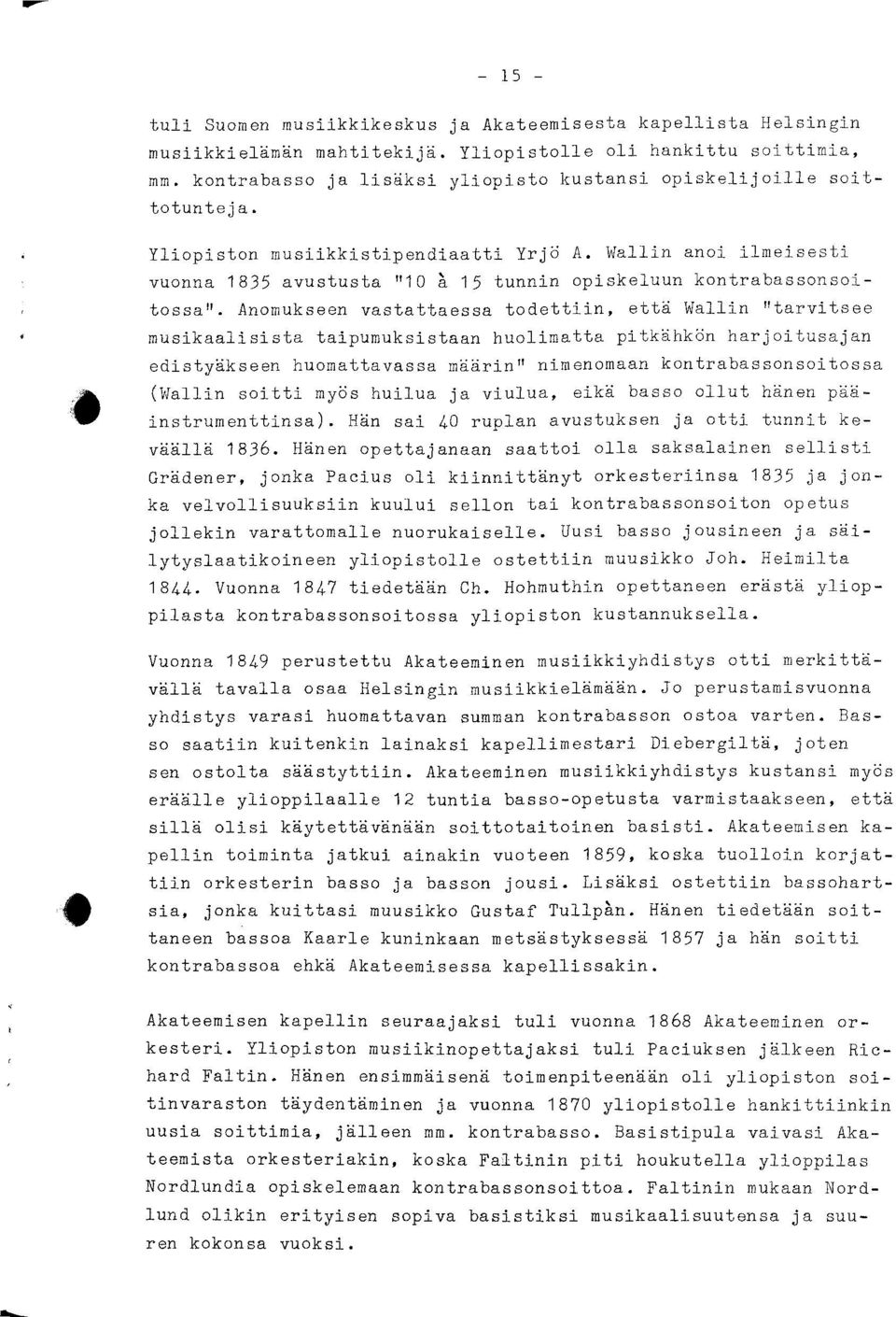 Wallin anoi ilmeisesti vuonna 1835 avustusta "10 à 15 tunnin opiskeluun kontrabassonsoitossa".