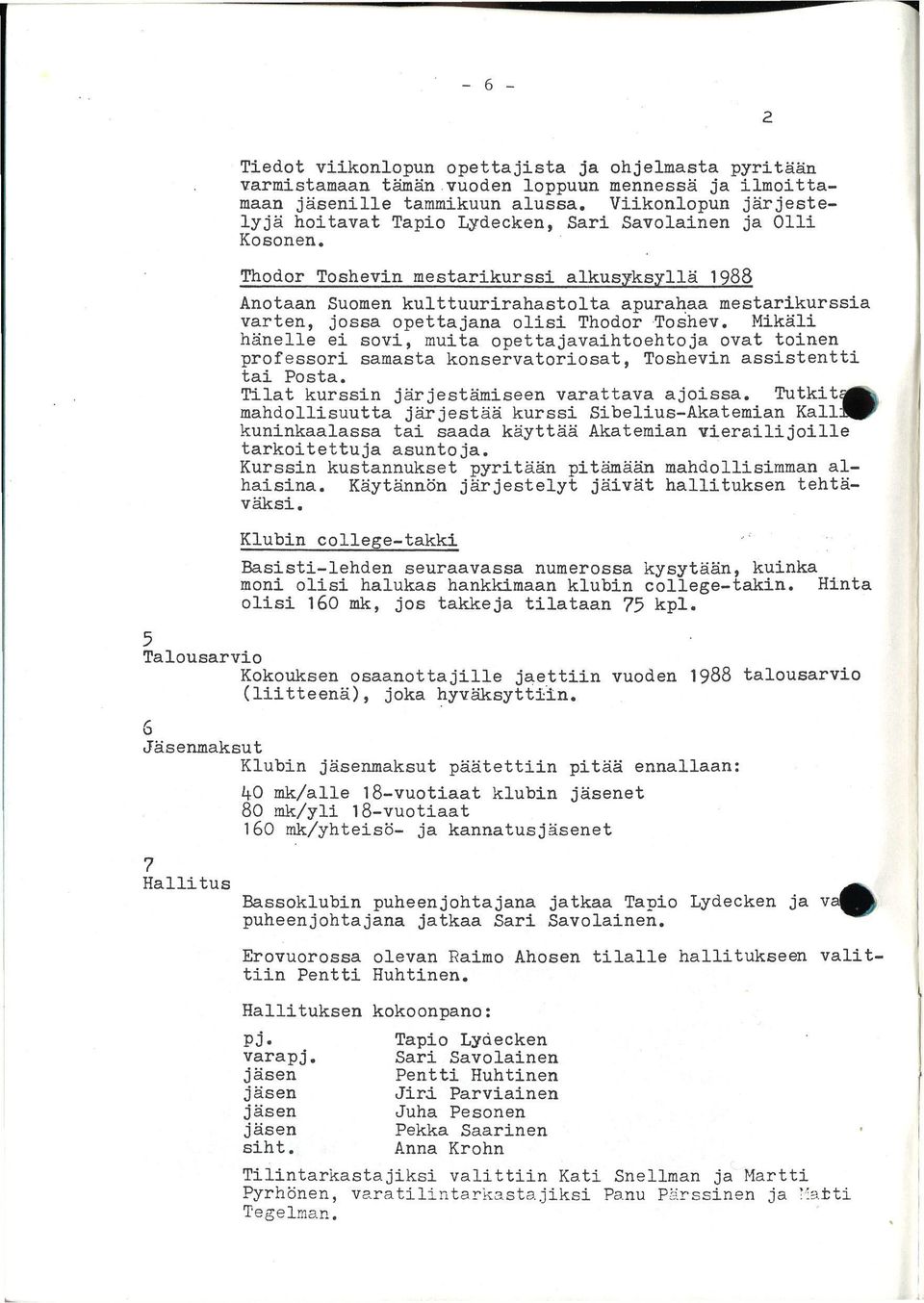 Thodor Toshevin mestarikurssi alkusyksyllä 1988 Anotaan Suomen kulttuurirahastolta apurahaa mestarikurssia varten, jossa opettajana olisi Thodor Toshev.