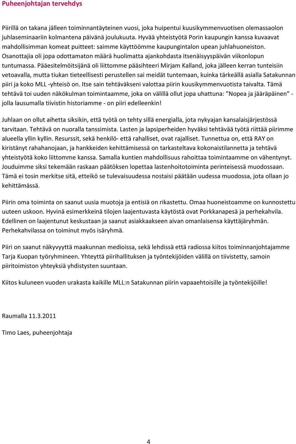 Osanottajia oli jopa odottamaton määrä huolimatta ajankohdasta itsenäisyyspäivän viikonlopun tuntumassa.