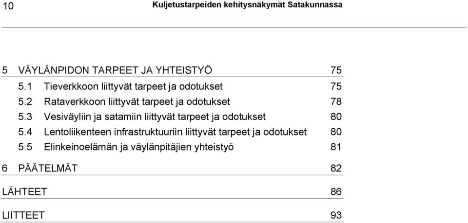 3 Vesiväyliin ja satamiin liittyvät tarpeet ja odotukset 80 5.