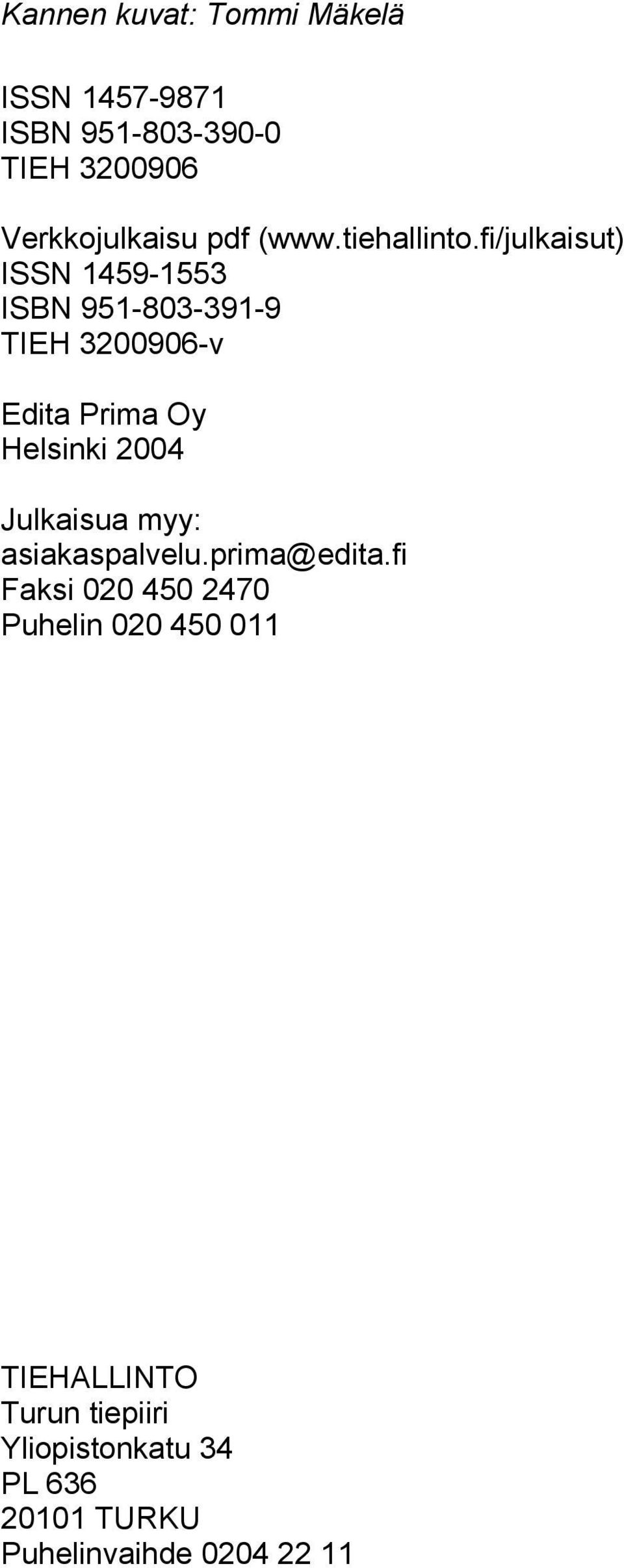 fi/julkaisut) ISSN 1459-1553 ISBN 951-803-391-9 TIEH 3200906-v Edita Prima Oy Helsinki 2004