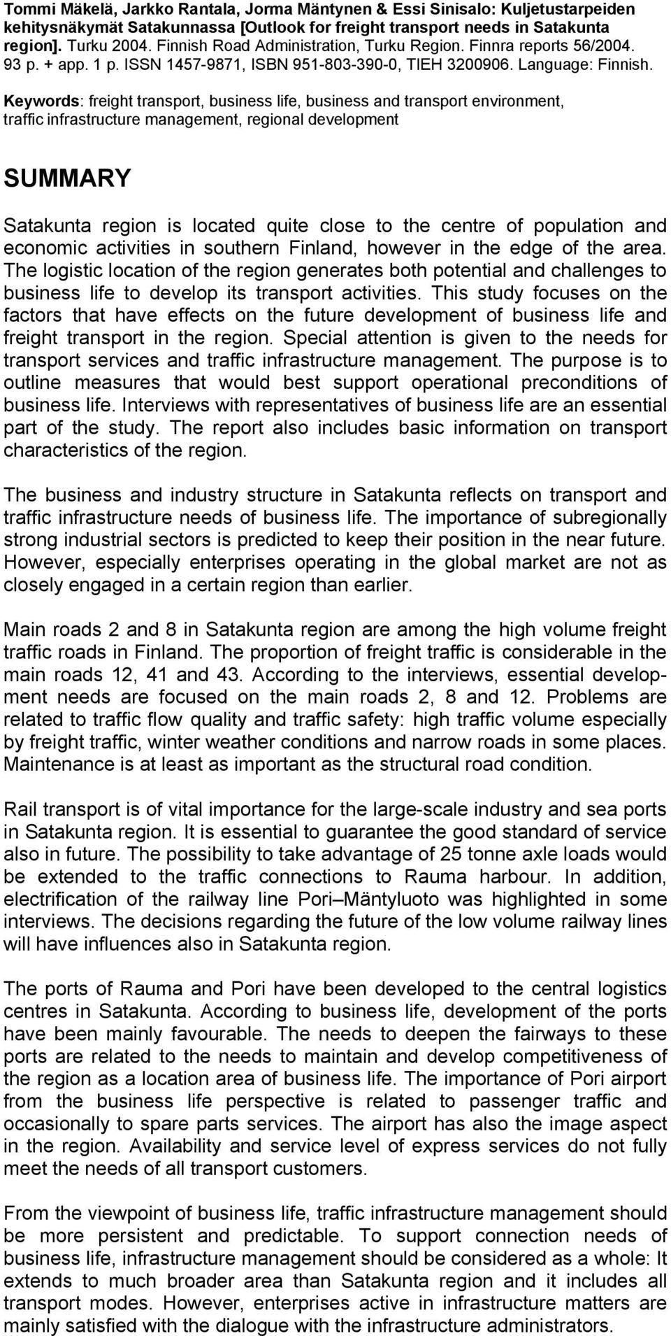 Keywords: freight transport, business life, business and transport environment, traffic infrastructure management, regional development SUMMARY Satakunta region is located quite close to the centre