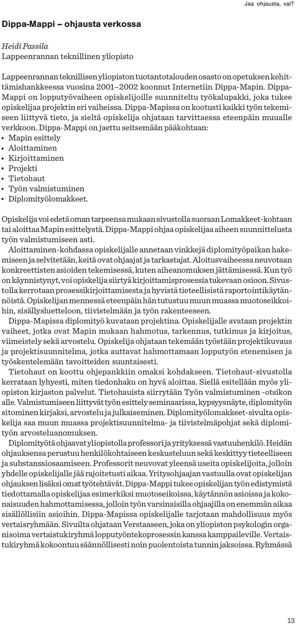 Dippa-Mapissa on kootusti kaikki työn tekemiseen liittyvä tieto, ja sieltä opiskelija ohjataan tarvittaessa eteenpäin muualle verkkoon.