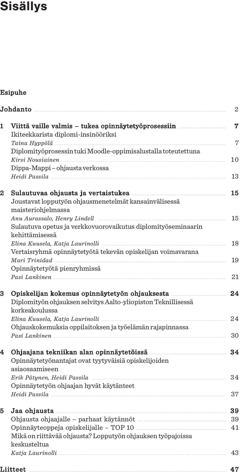 .. 1 5 Joustavat lopputyön ohjausmenetelmät kansainvälisessä maisteriohjelmassa Anu Aurassalo, Henry Lindell.