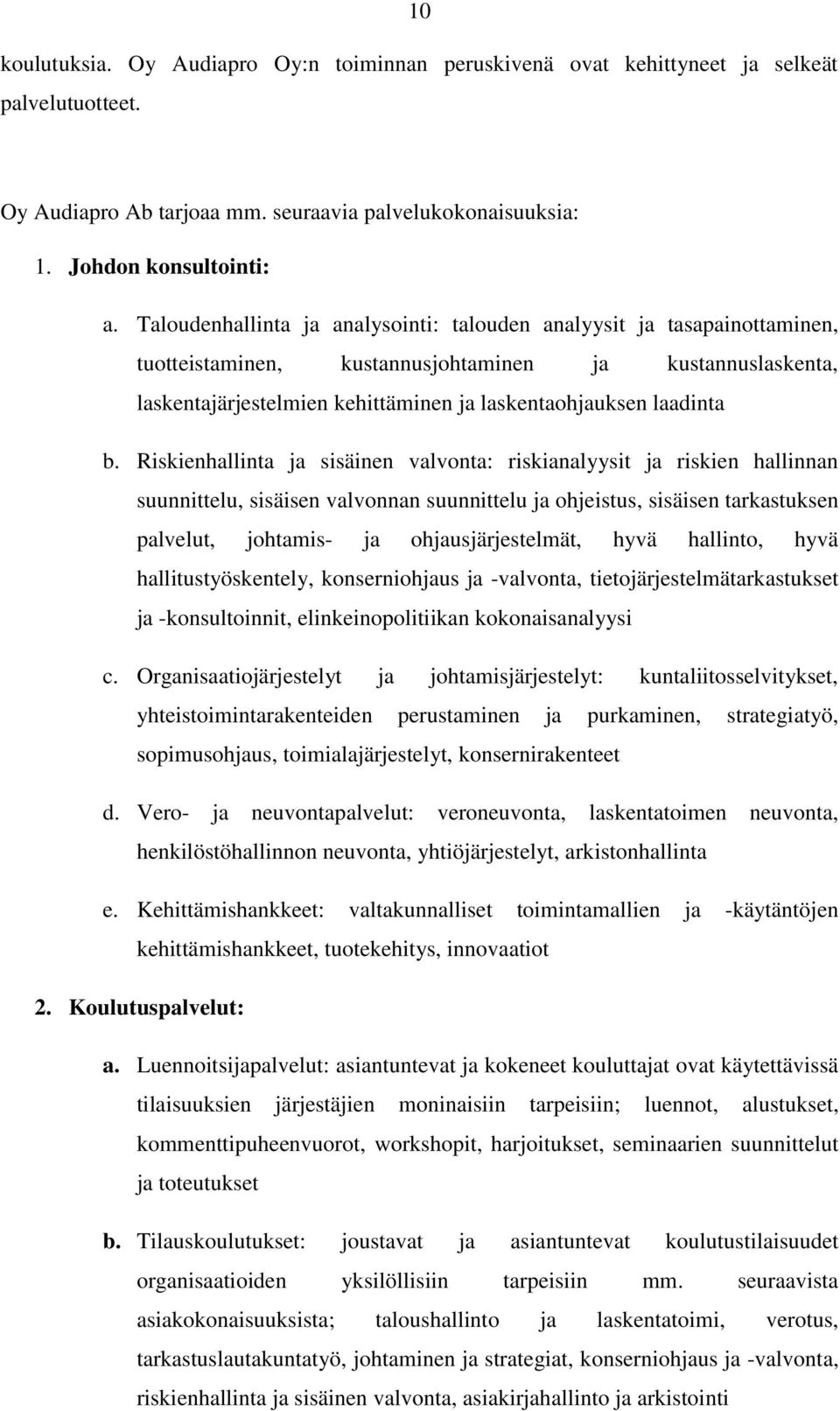 Riskienhallinta ja sisäinen valvonta: riskianalyysit ja riskien hallinnan suunnittelu, sisäisen valvonnan suunnittelu ja ohjeistus, sisäisen tarkastuksen palvelut, johtamis- ja ohjausjärjestelmät,