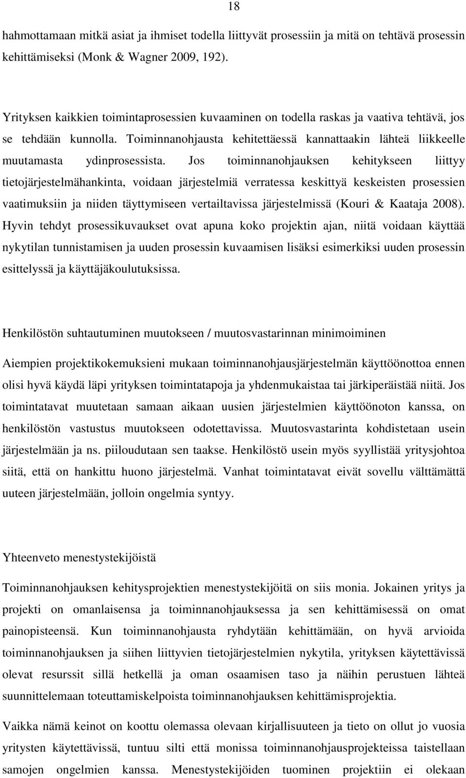 Toiminnanohjausta kehitettäessä kannattaakin lähteä liikkeelle muutamasta ydinprosessista.