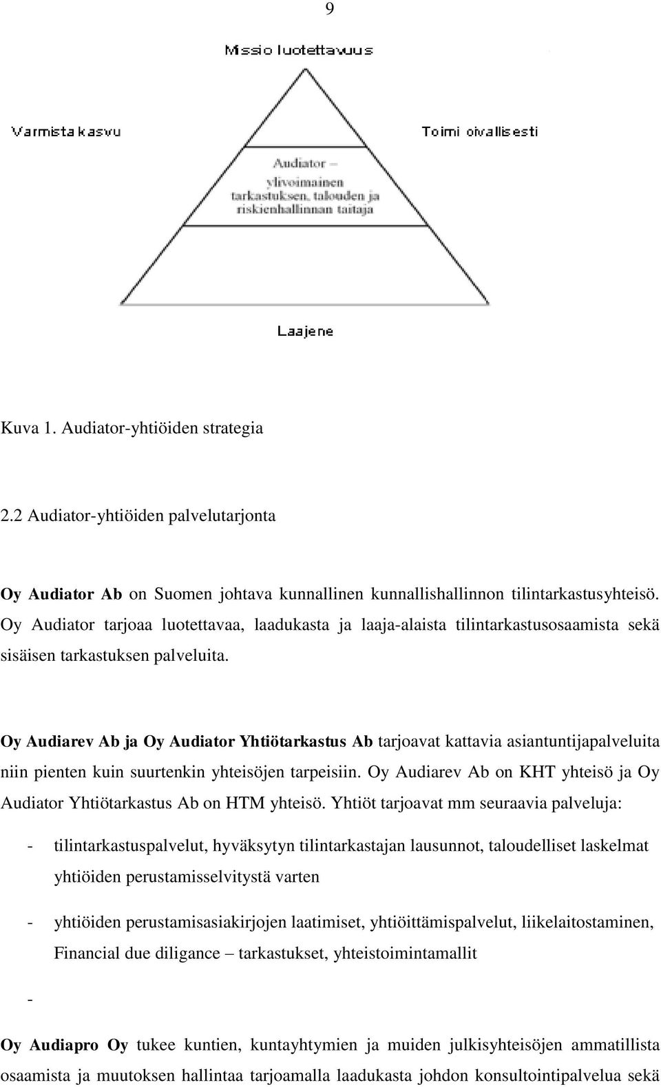 Oy Audiarev Ab ja Oy Audiator Yhtiötarkastus Ab tarjoavat kattavia asiantuntijapalveluita niin pienten kuin suurtenkin yhteisöjen tarpeisiin.