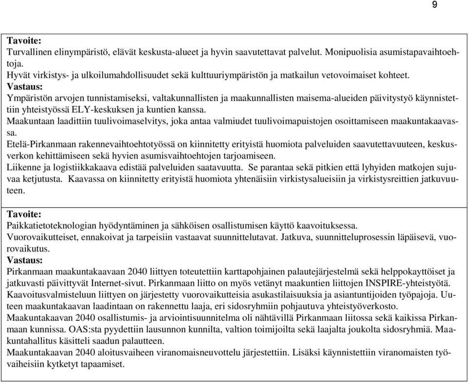 Ympäristön arvojen tunnistamiseksi, valtakunnallisten ja maakunnallisten maisema-alueiden päivitystyö käynnistettiin yhteistyössä ELY-keskuksen ja kuntien kanssa.