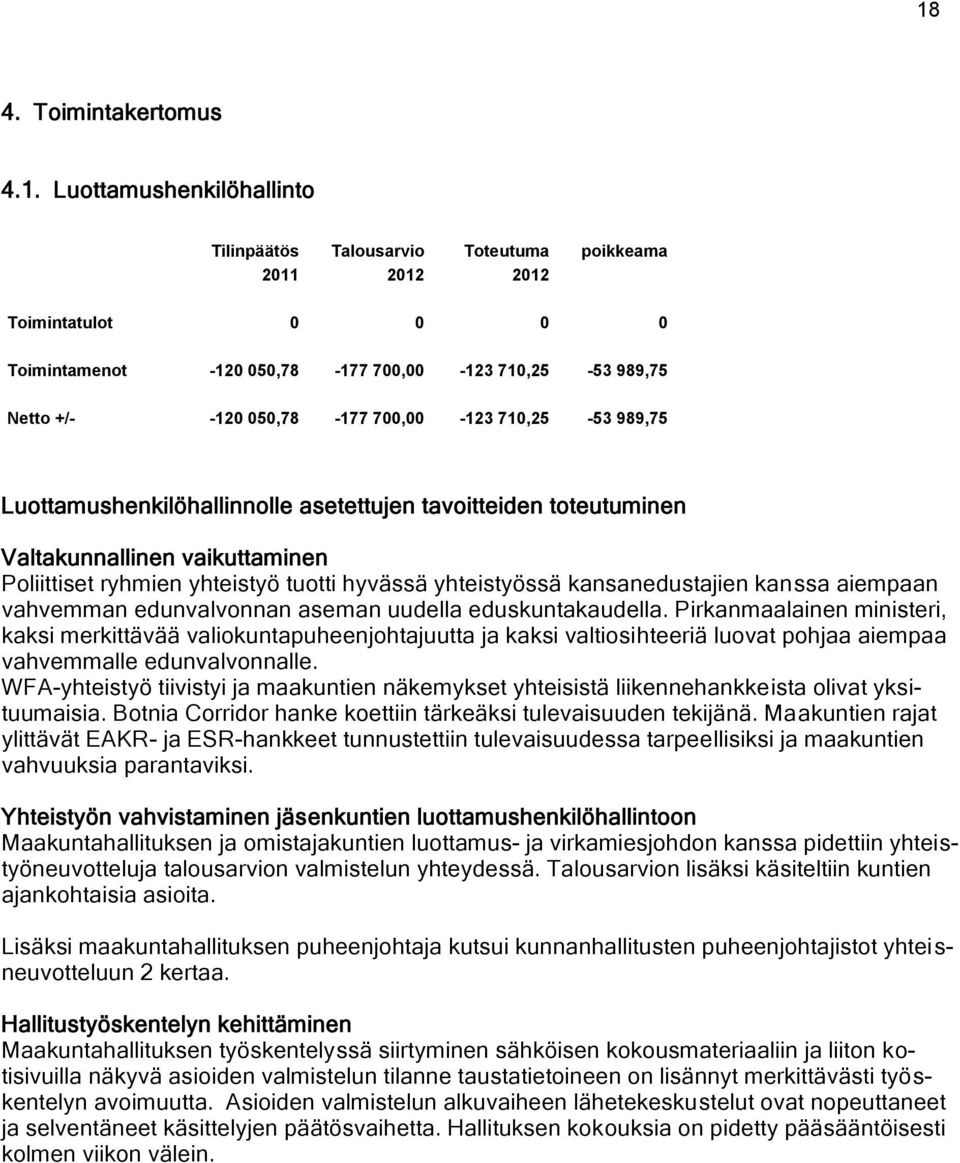 yhteistyössä kansanedustajien kanssa aiempaan vahvemman edunvalvonnan aseman uudella eduskuntakaudella.