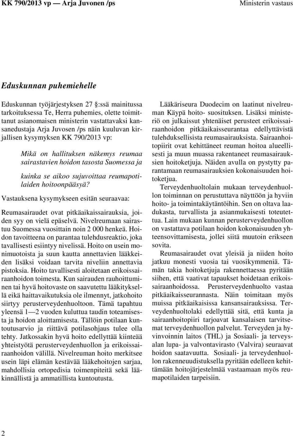 hoitoonpääsyä? Vastauksena kysymykseen esitän seuraavaa: Reumasairaudet ovat pitkäaikaissairauksia, joiden syy on vielä epäselvä. Nivelreumaan sairastuu Suomessa vuosittain noin 2 000 henkeä.