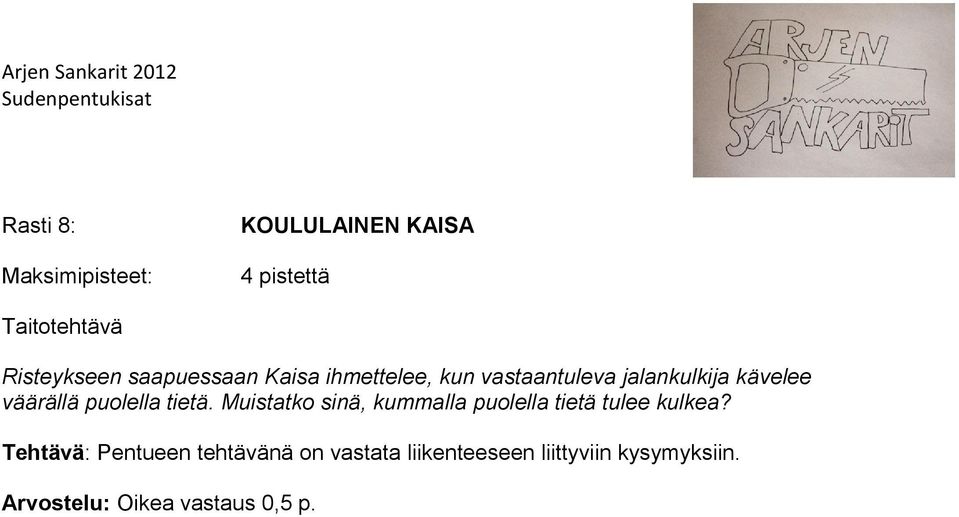 tietä. Muistatko sinä, kummalla puolella tietä tulee kulkea?