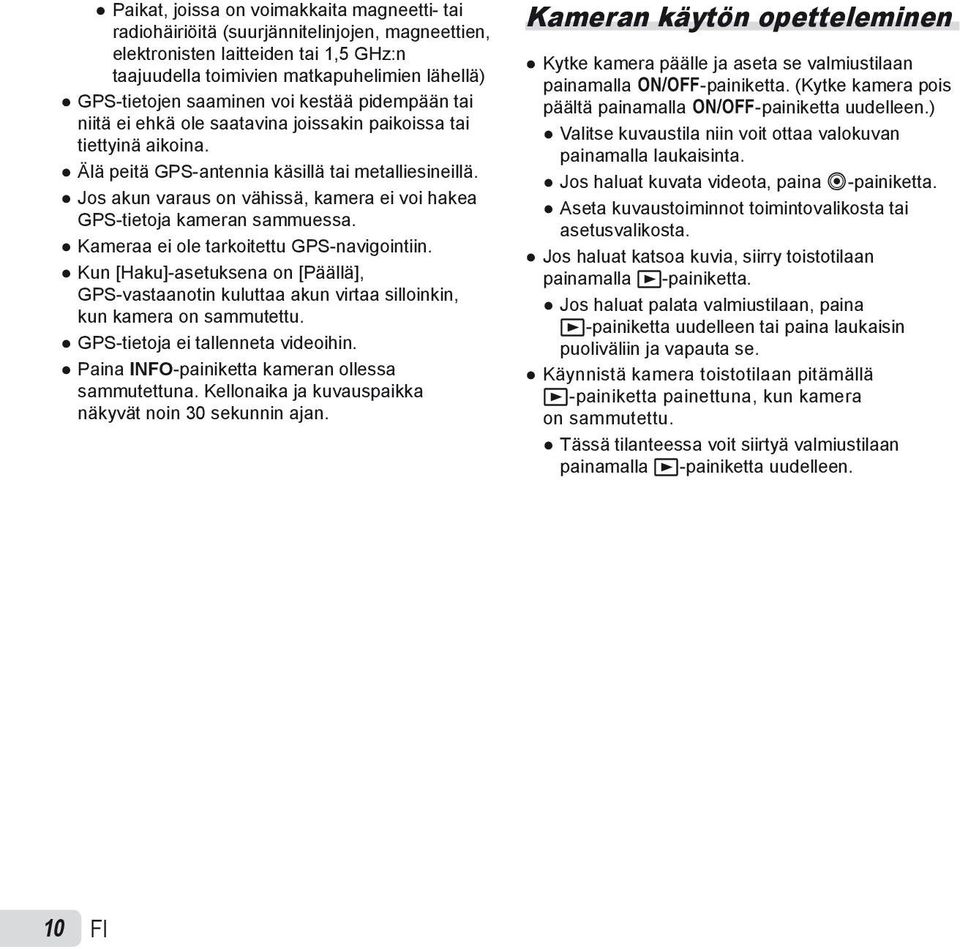 Jos akun varaus on vähissä, kamera ei voi hakea GPS-tietoja kameran sammuessa. Kameraa ei ole tarkoitettu GPS-navigointiin.