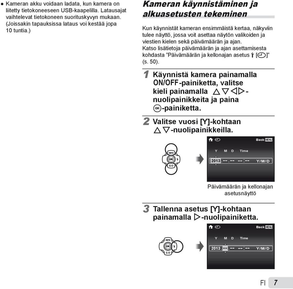 Katso lisätietoja päivämäärän ja ajan asettamisesta kohdasta Päivämäärän ja kellonajan asetus d [X] (s. 50).