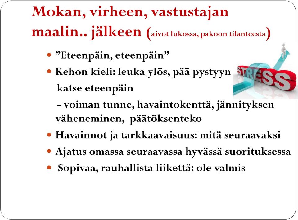 ylös, pää pystyyn katse eteenpäin - voiman tunne, havaintokenttä, jännityksen väheneminen,