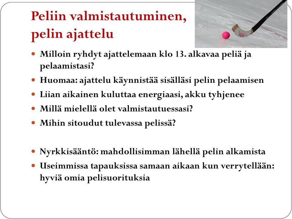 Huomaa: ajattelu käynnistää sisälläsi pelin pelaamisen Liian aikainen kuluttaa energiaasi, akku tyhjenee