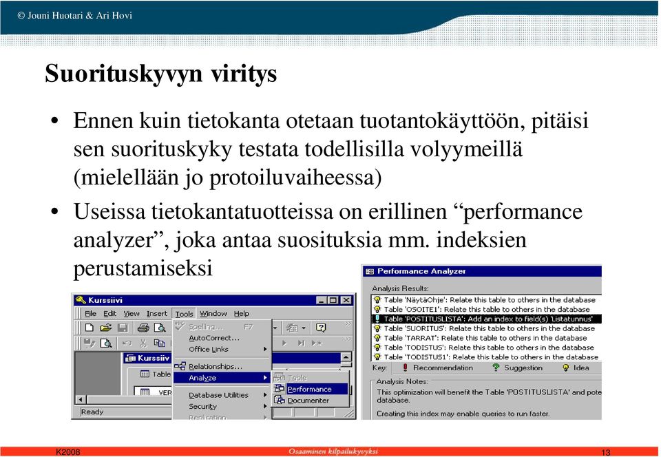 jo protoiluvaiheessa) Useissa tietokantatuotteissa on erillinen