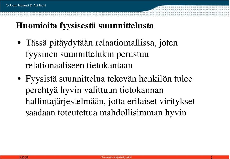 suunnittelua tekevän henkilön tulee perehtyä hyvin valittuun tietokannan