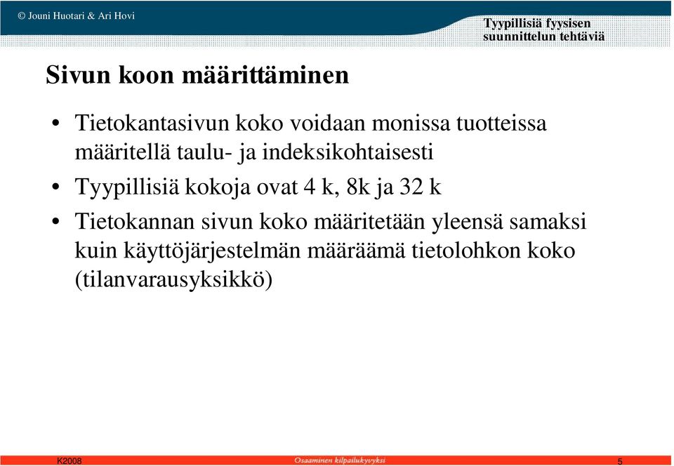 indeksikohtaisesti Tyypillisiä kokoja ovat 4 k, 8k ja 32 k Tietokannan sivun koko