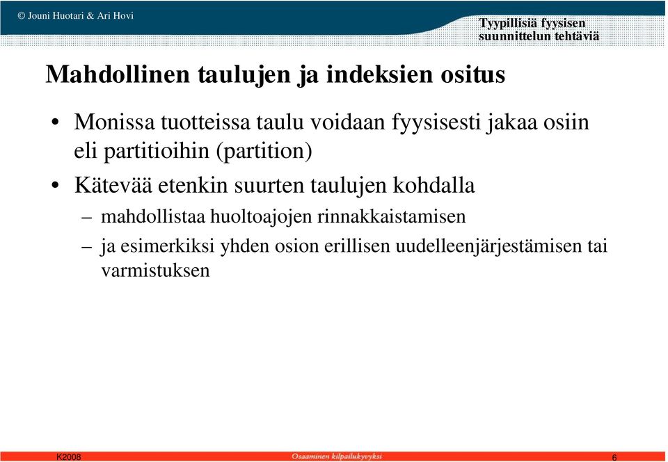 Kätevää etenkin suurten taulujen kohdalla mahdollistaa huoltoajojen