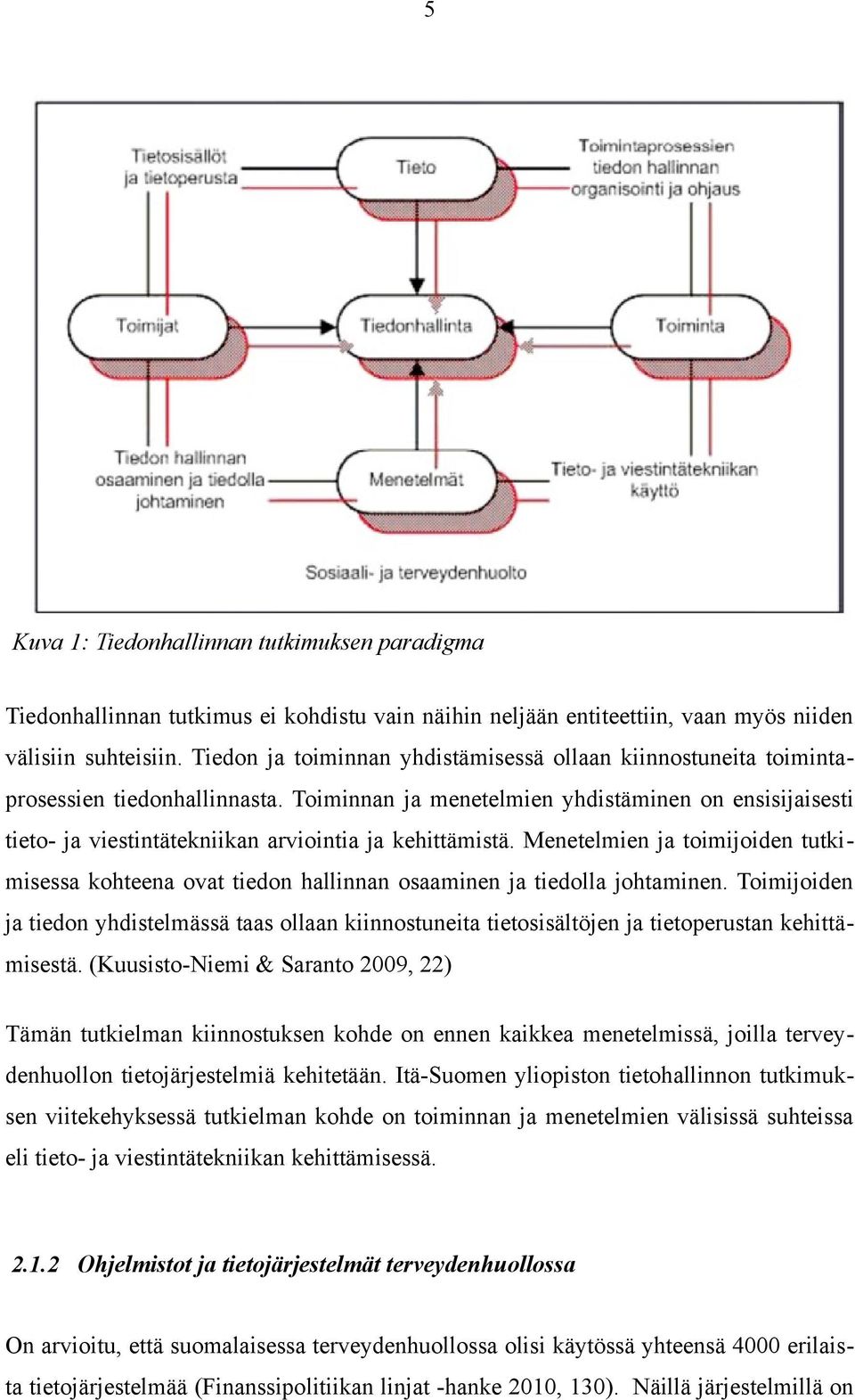 Toiminnan ja menetelmien yhdistäminen on ensisijaisesti tieto- ja viestintätekniikan arviointia ja kehittämistä.