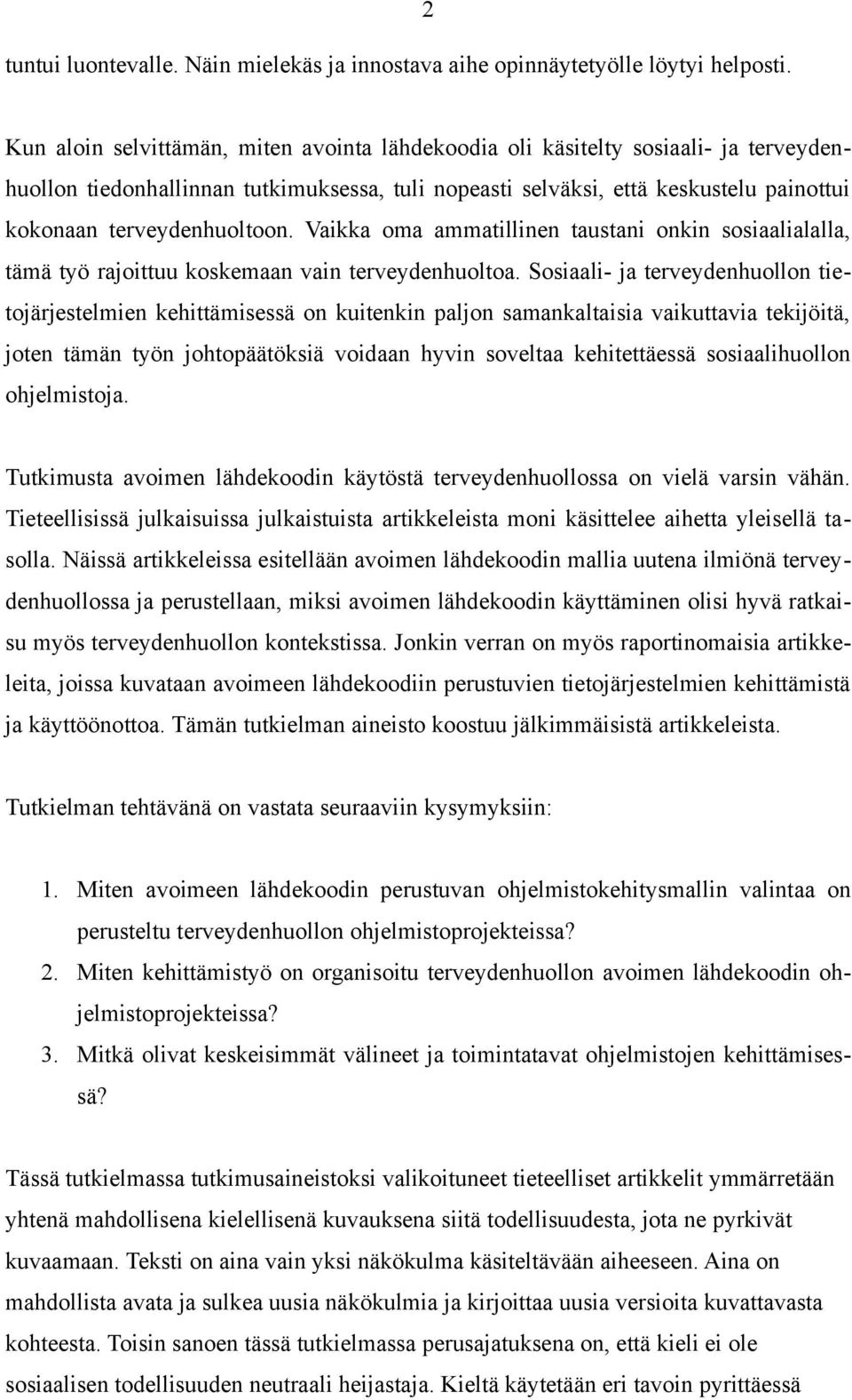 terveydenhuoltoon. Vaikka oma ammatillinen taustani onkin sosiaalialalla, tämä työ rajoittuu koskemaan vain terveydenhuoltoa.