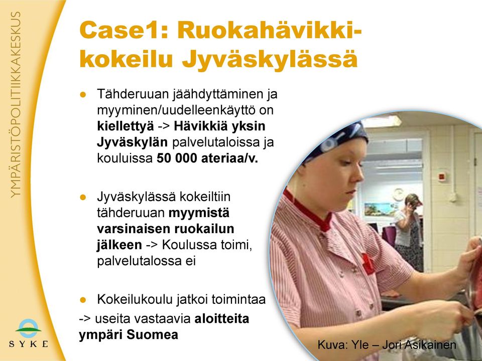 Jyväskylässä kokeiltiin tähderuuan myymistä varsinaisen ruokailun jälkeen -> Koulussa toimi,