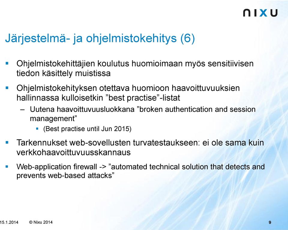 broken authentication and session management (Best practise until Jun 2015) Tarkennukset web-sovellusten turvatestaukseen: ei ole sama