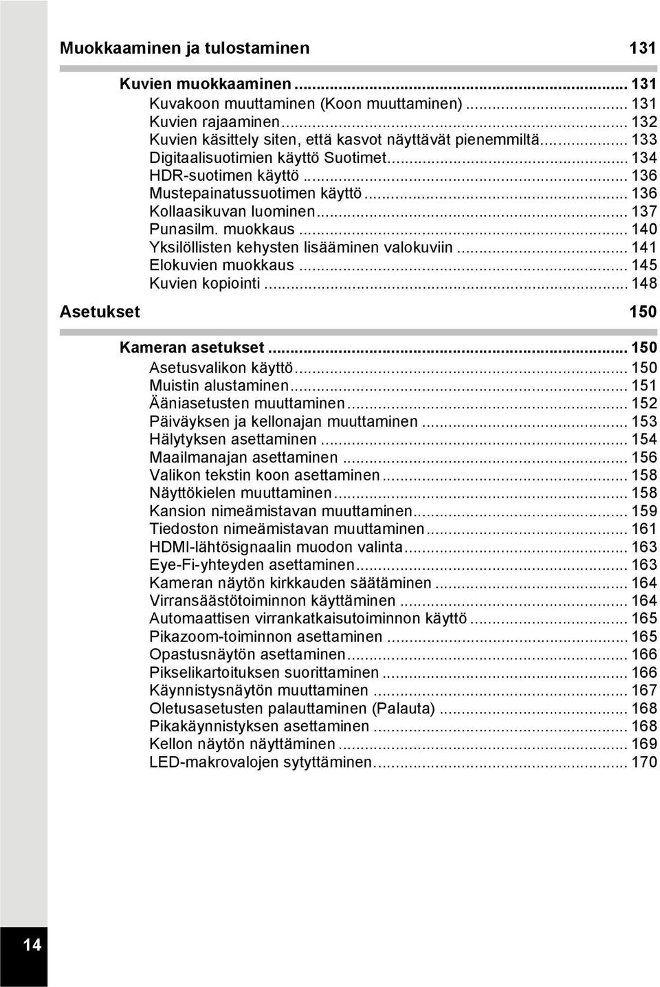 .. 140 Yksilöllisten kehysten lisääminen valokuviin... 141 Elokuvien muokkaus... 145 Kuvien kopiointi... 148 Asetukset 150 Kameran asetukset... 150 Asetusvalikon käyttö... 150 Muistin alustaminen.