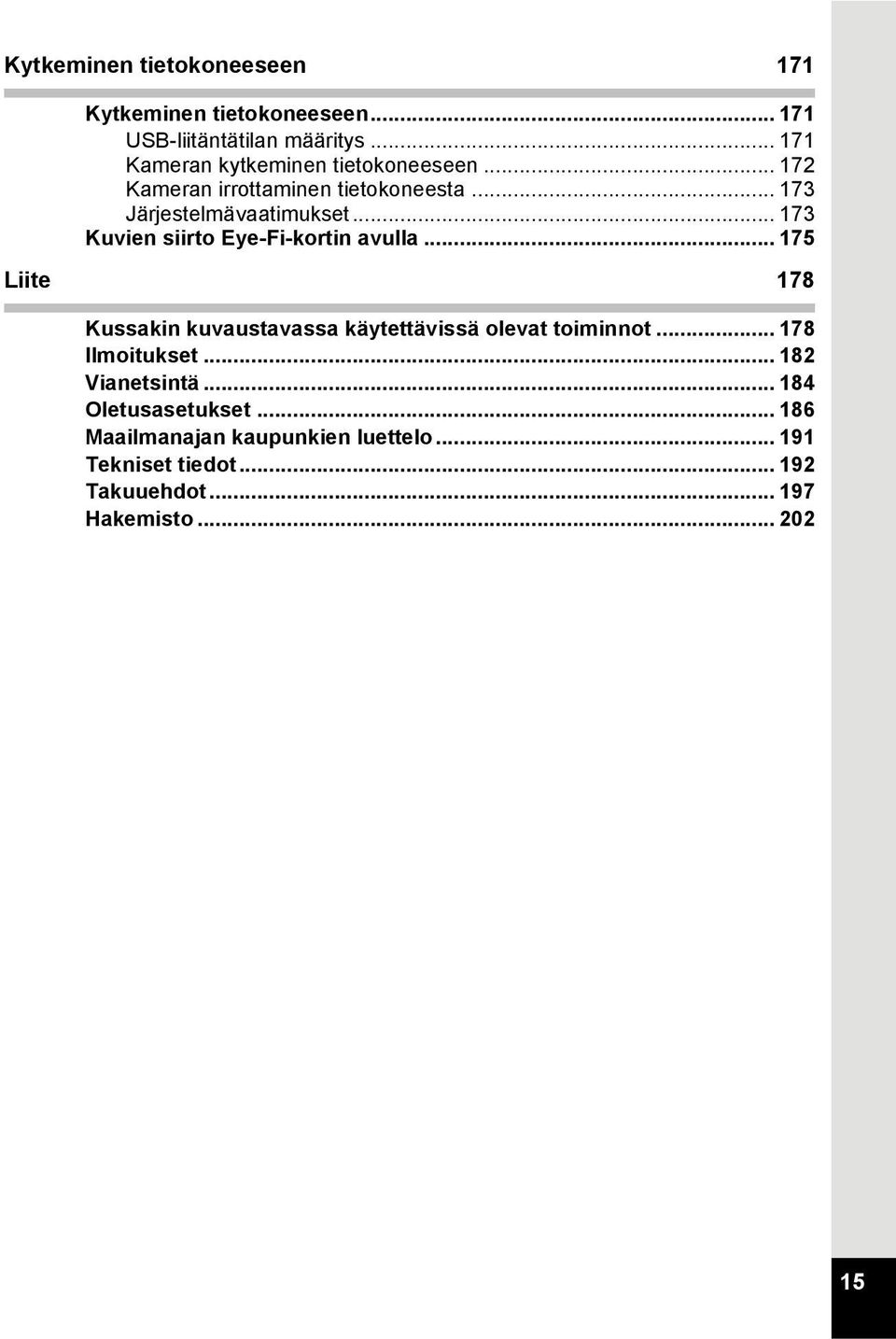 .. 173 Kuvien siirto Eye-Fi-kortin avulla... 175 Liite 178 Kussakin kuvaustavassa käytettävissä olevat toiminnot.