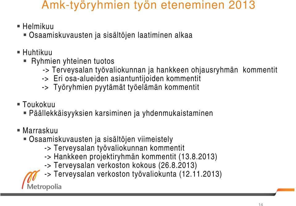 Toukokuu Päällekkäisyyksien karsiminen ja yhdenmukaistaminen Marraskuu Osaamiskuvausten ja sisältöjen viimeistely -> Terveysalan työvaliokunnan