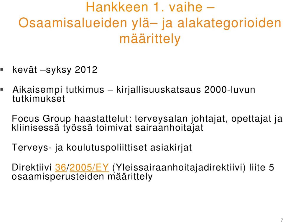 kirjallisuuskatsaus 2000-luvun tutkimukset Focus Group haastattelut: terveysalan johtajat,