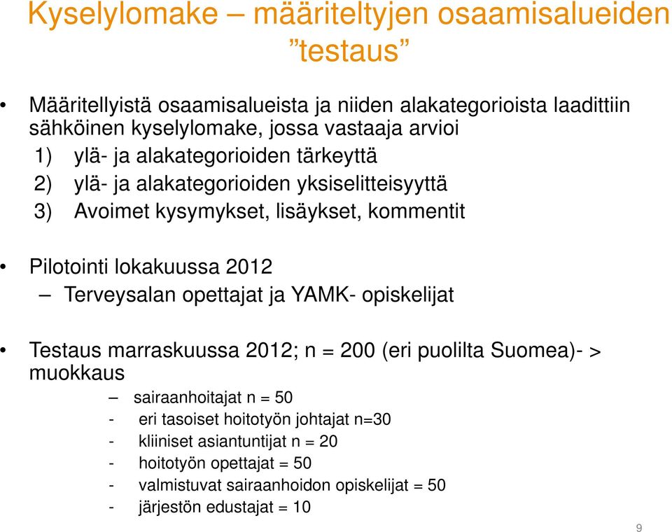 lokakuussa 2012 Terveysalan opettajat ja YAMK- opiskelijat Testaus marraskuussa 2012; n = 200 (eri puolilta Suomea)- > muokkaus sairaanhoitajat n = 50 - eri