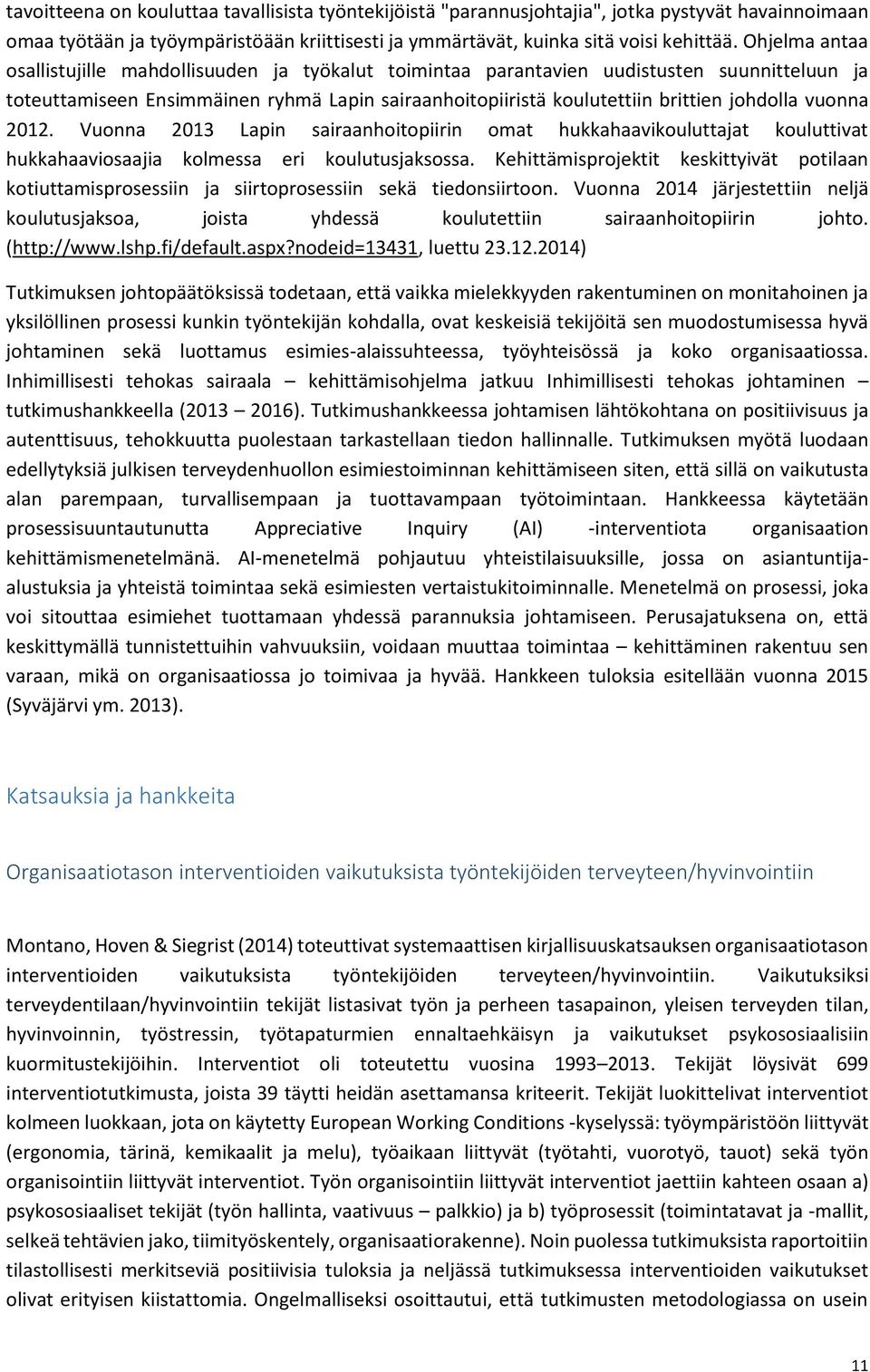 vuonna 2012. Vuonna 2013 Lapin sairaanhoitopiirin omat hukkahaavikouluttajat kouluttivat hukkahaaviosaajia kolmessa eri koulutusjaksossa.