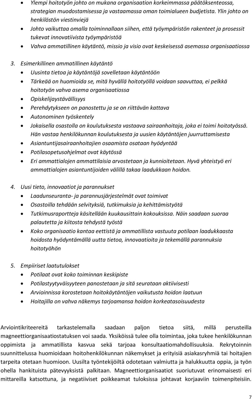 ja visio ovat keskeisessä asemassa organisaatiossa 3.