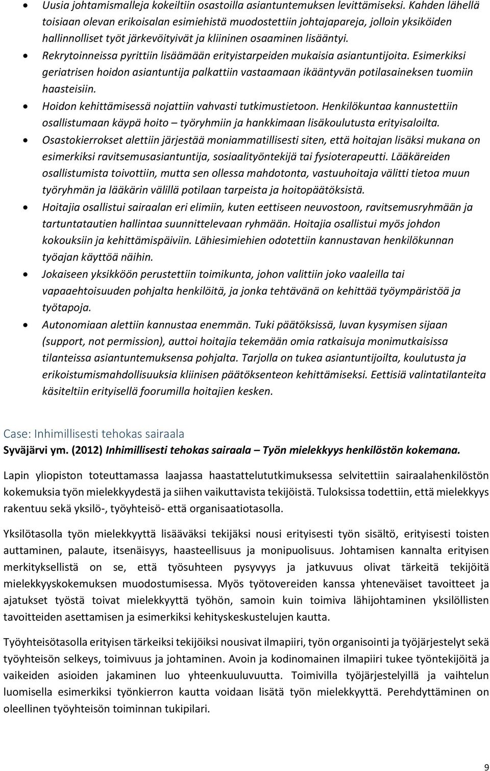 Rekrytoinneissa pyrittiin lisäämään erityistarpeiden mukaisia asiantuntijoita. Esimerkiksi geriatrisen hoidon asiantuntija palkattiin vastaamaan ikääntyvän potilasaineksen tuomiin haasteisiin.