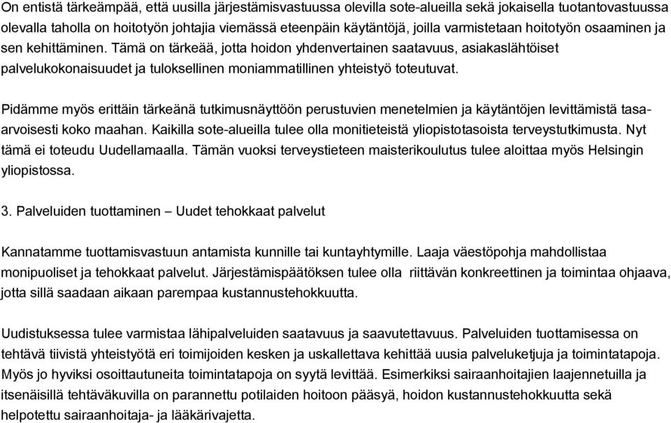 Tämä on tärkeää, jotta hoidon yhdenvertainen saatavuus, asiakaslähtöiset palvelukokonaisuudet ja tuloksellinen moniammatillinen yhteistyö toteutuvat.