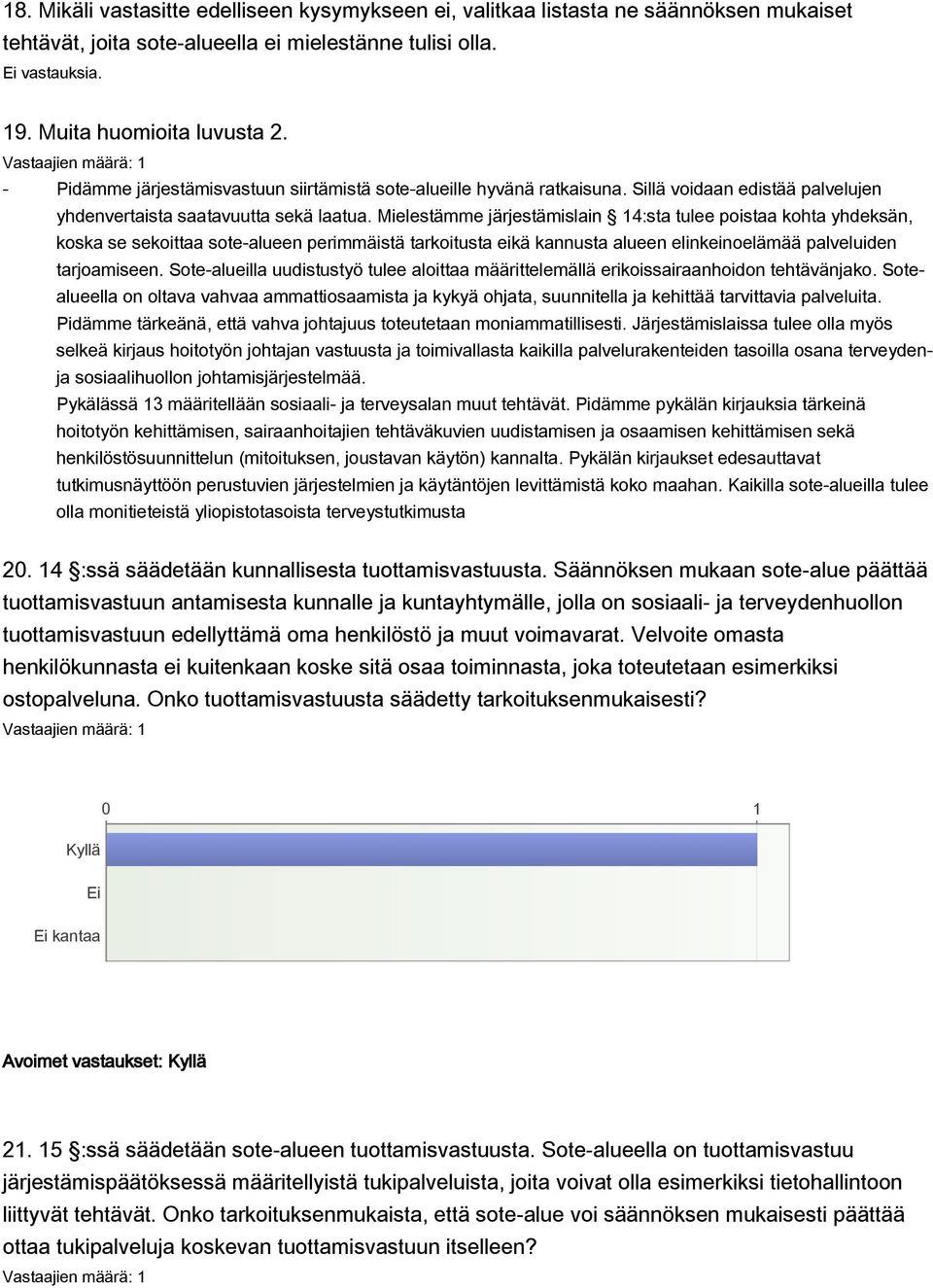 Mielestämme järjestämislain 14:sta tulee poistaa kohta yhdeksän, koska se sekoittaa sote-alueen perimmäistä tarkoitusta eikä kannusta alueen elinkeinoelämää palveluiden tarjoamiseen.