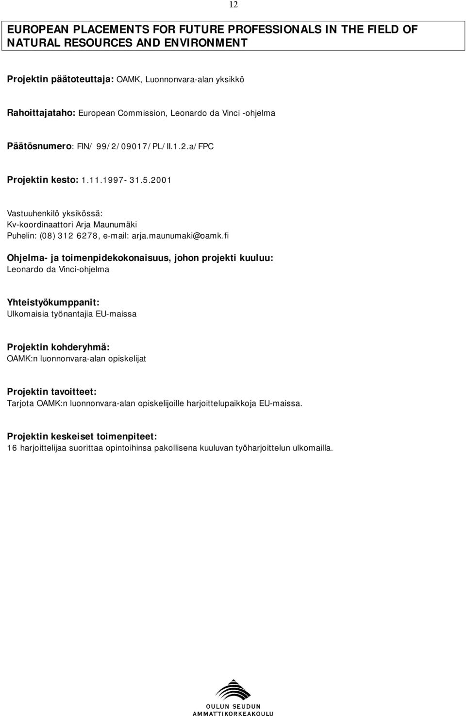 2001 Kv-koordinaattori Arja Maunumäki Puhelin: (08) 312 6278, e-mail: arja.maunumaki@oamk.