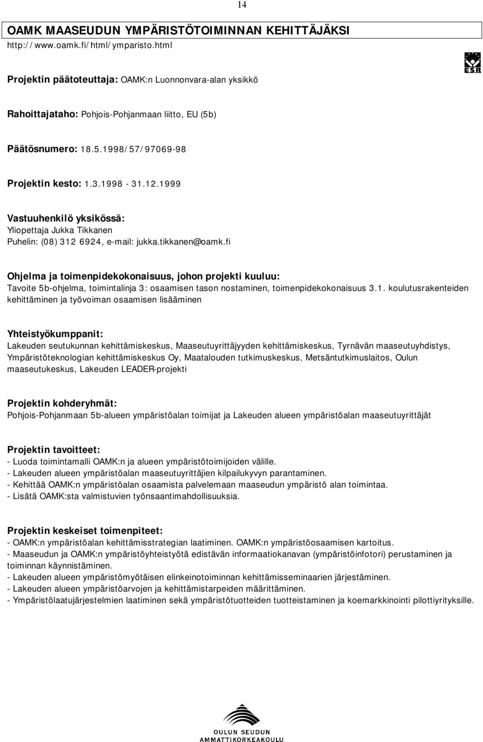 1999 Yliopettaja Jukka Tikkanen Puhelin: (08) 312 6924, e-mail: jukka.tikkanen@oamk.