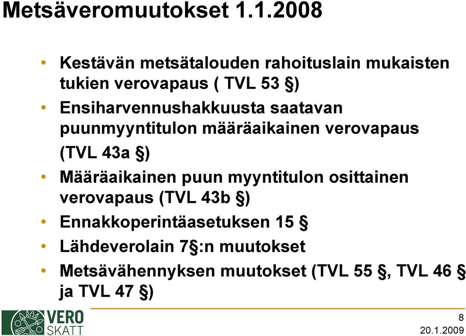 Ensiharvennushakkuusta saatavan puunmyyntitulon määräaikainen verovapaus (TVL 43a )