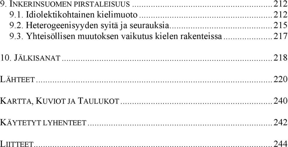 Yhteisöllisen muutoksen vaikutus kielen rakenteissa...217 10. JÄLKISANAT.