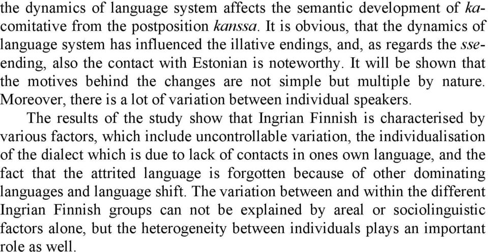 It will be shown that the motives behind the changes are not simple but multiple by nature. Moreover, there is a lot of variation between individual speakers.