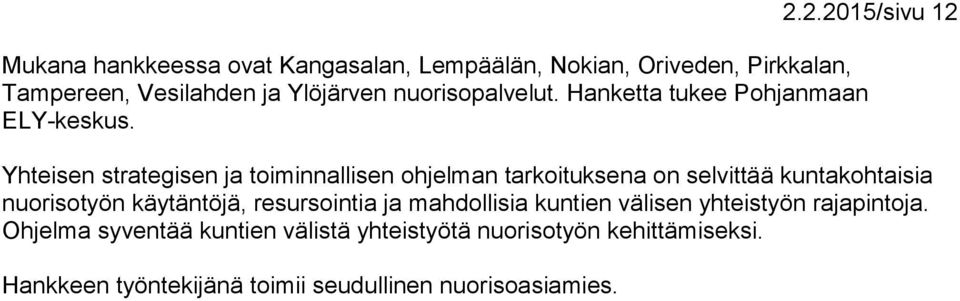 Yhteisen strategisen ja toiminnallisen ohjelman tarkoituksena on selvittää kuntakohtaisia nuorisotyön käytäntöjä,