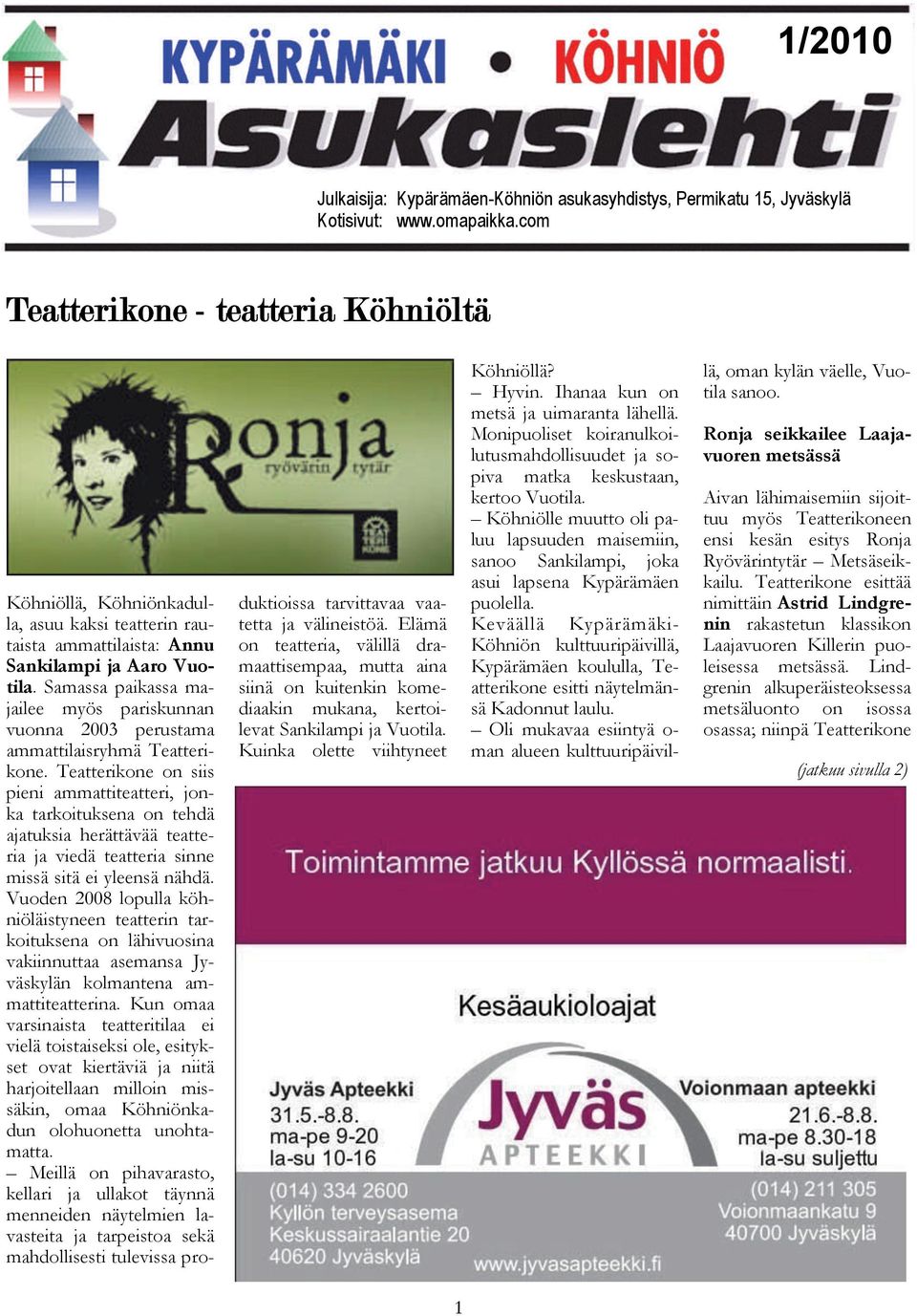 Samassa paikassa majailee myös pariskunnan vuonna 2003 perustama ammattilaisryhmä Teatterikone.