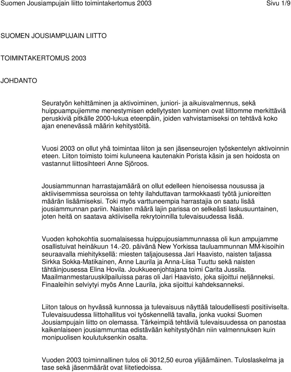 Vuosi 2003 on ollut yhä toimintaa liiton ja sen jäsenseurojen työskentelyn aktivoinnin eteen.