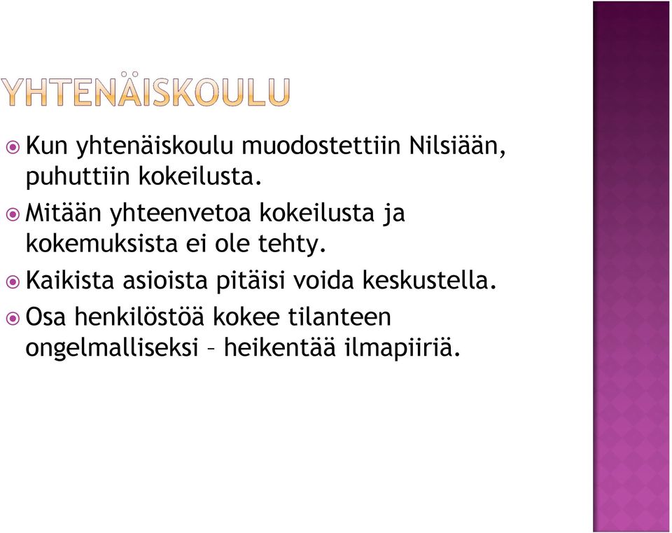 Mitään yhteenvetoa kokeilusta ja kokemuksista ei ole tehty.