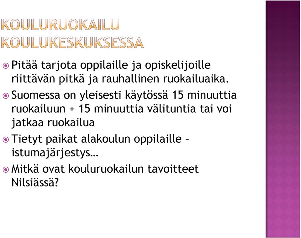 Suomessa on yleisesti käytössä 15 minuuttia ruokailuun + 15 minuuttia