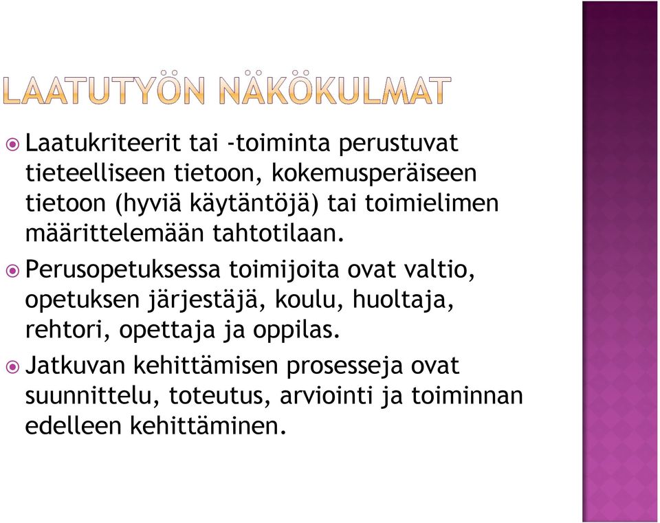 Perusopetuksessa toimijoita ovat valtio, opetuksen järjestäjä, koulu, huoltaja, rehtori,